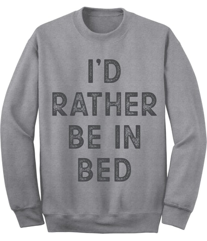 I'd Rather Be in Bed Sweatshirt